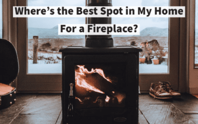 Where’s the Best Spot in My Home For a Fireplace?