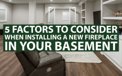5 Factors to Consider When Installing a New Fireplace in Your Basement