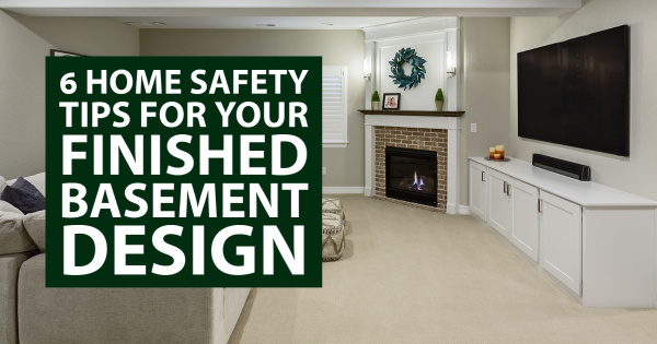 6 Home Safety Tips for Your Finished Basement Design