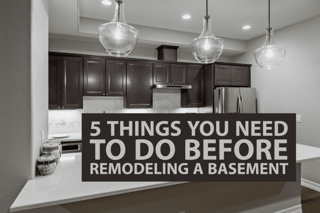 5 Things You Need to Do Before Remodeling a Basement