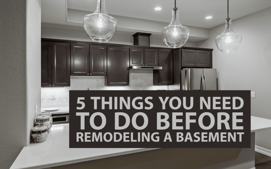 5 Things You Need to Do Before Remodeling a Basement